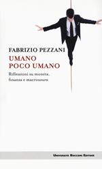 Umano poco umano. Riflessioni su moneta, finanza e macrousura