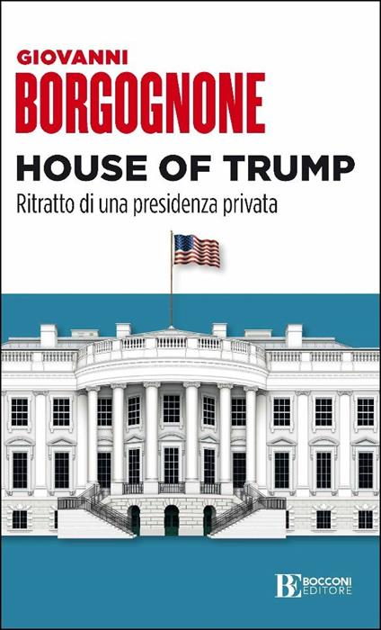 House of Trump. Ritratto di una presidenza privata - Giovanni Borgognone - copertina