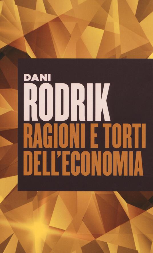 Ragioni e torti dell'economia - Dani Rodrik - copertina