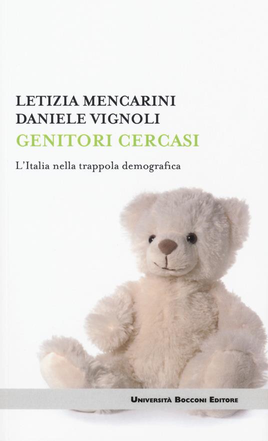 Genitori cercasi. L'Italia nella trappola demografica - Letizia Mencarini,Daniele Vignoli - copertina