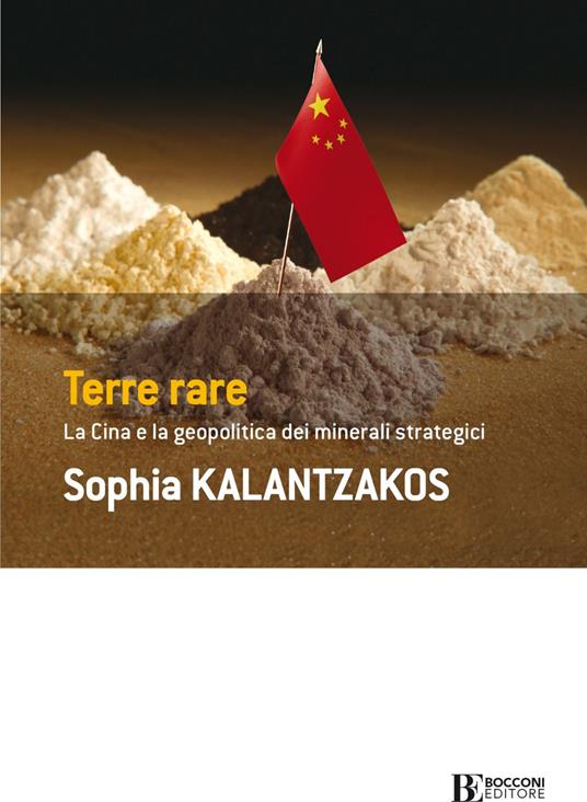 Terre rare. La Cina e la geopolitica dei minerali strategici - Sophia Kalantzakos - copertina