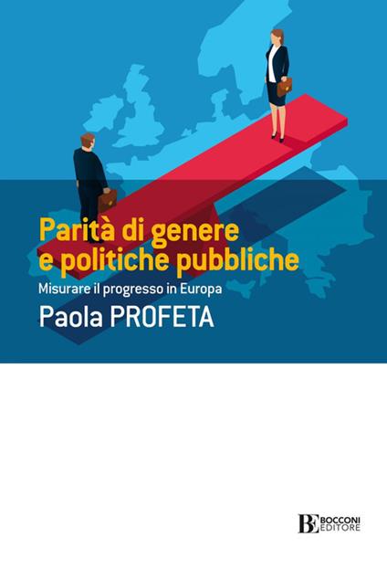 Parità di genere e politiche pubbliche. Misurare il progresso in Europa - Paola Profeta - copertina