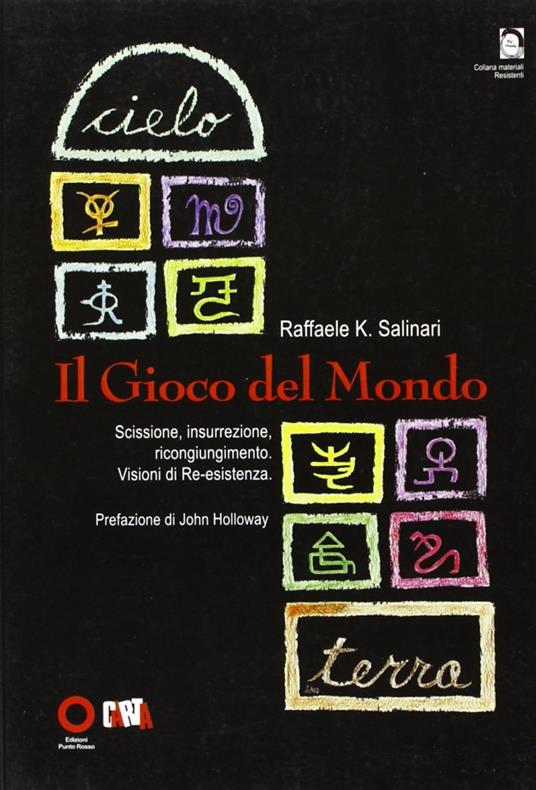 Il gioco del mondo. Scissione, insurrezione, ricongiungimento. Visioni di re-esistenza - Raffaele K. Salinari - copertina