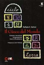 Il gioco del mondo. Scissione, insurrezione, ricongiungimento. Visioni di re-esistenza