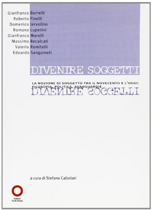 Divenire soggetti. La nozione di soggetto tra il Novecento e l'Ottocento. Filosofia, politica, avanguardie - copertina