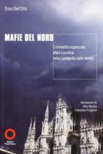 Mafie del nord. Criminalità organizzata. Affari e politica nella Lombardia delle destre
