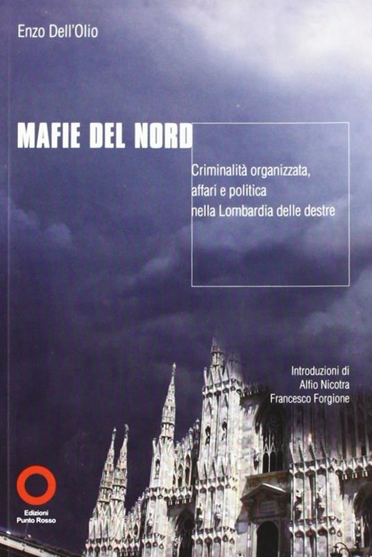 Mafie del nord. Criminalità organizzata. Affari e politica nella Lombardia delle destre - Enzo Dell'Olio - copertina