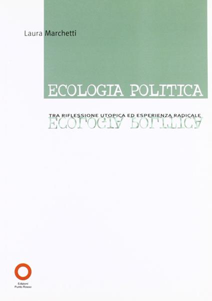 Ecologia politica. Tra riflessione utopica ed esperienza radicale - Laura Marchetti - copertina