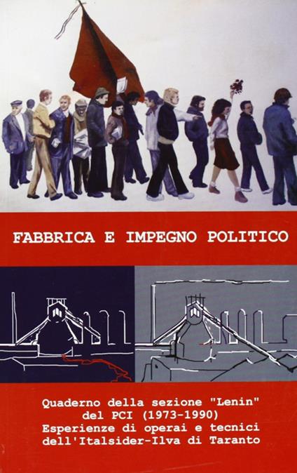 Fabbrica e impegno politico. Quaderno della sez. Lenin del PCI (1973-1990). Esperienze di operai e tecnici dell'Italsider-Ilva di Taranto - copertina