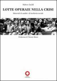 Libro Lotte operaie nella crisi. Materiali di analisi e di inchiesta sociale Matteo Gaddi