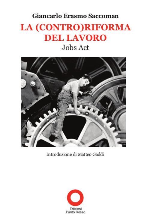 La (contro)riforma del lavoro. Job act - Giancarlo E. Saccoman - copertina