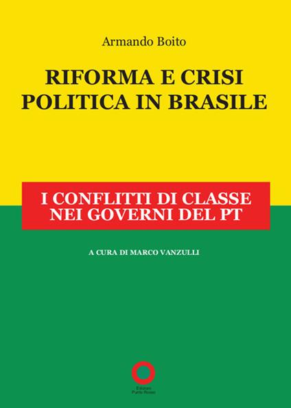 Riforma e crisi politica in Brasile. I conflitti di classe nei governi del PT - Armando Boito - copertina