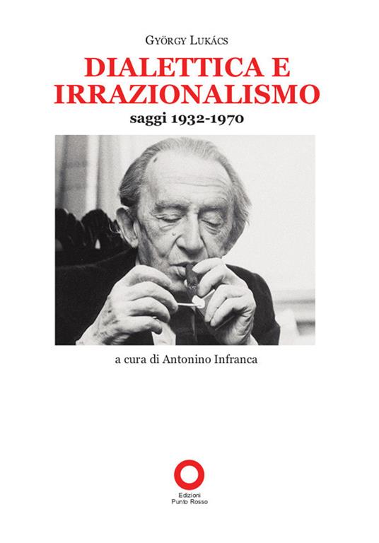 Dialettica e irrazionalismo. Saggi 1932-1970 - György Lukács - copertina