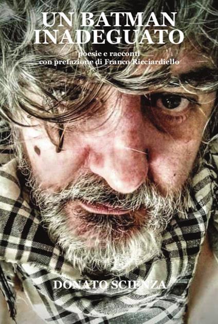 Un batman inadeguato. Poesie e racconti - Donato Scienza - copertina