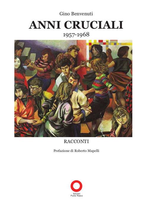 Anni Cruciali. 1957-1968 - Gino Benvenuti - copertina