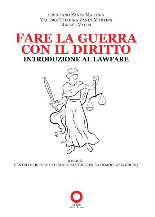 Fare la guerra con il diritto. Introduzione al Lawfare - Cristiano Zanin Martins,Rafael Valim,Valeska Teixeira Zanin Martins - copertina