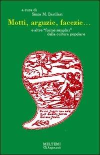 Motti, arguzie, facezie... E altre «Forme semplici» della cultura popolare - copertina