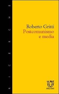 Postcomunismo e media - Roberto Gritti - copertina
