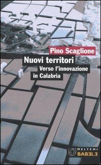 Nuovi territori. Verso l'innovazione in Calabria - Pino Scaglione - copertina