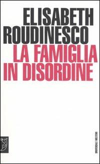 La famiglia in disordine - Élisabeth Roudinesco - copertina