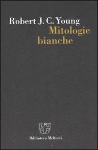 Mitologie bianche. La scrittura della storia e l'Occidente - Robert J. Young - copertina