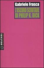 L' oscuro scrutare di Philip K. Dick