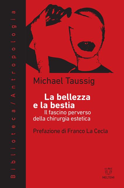 La bellezza e la bestia. Il fascino perverso della chirurgia estetica - Michael T. Taussig - copertina