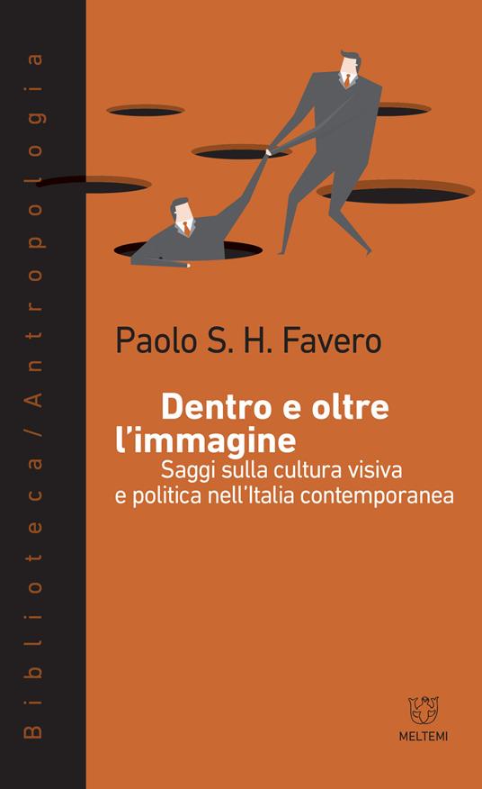 Dentro e oltre l'immagine. Saggi sulla cultura visiva e politica nell'Italia contemporanea - Paolo S. H. Favero - copertina