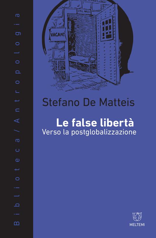 Le false libertà. Verso la postglobalizzazione - Stefano De Matteis - copertina