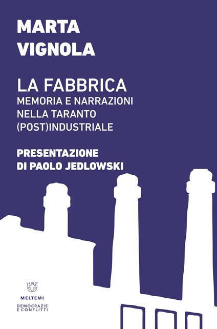 La fabbrica. Memoria e narrazioni nella Taranto (post)industriale - Marta Vignola - copertina