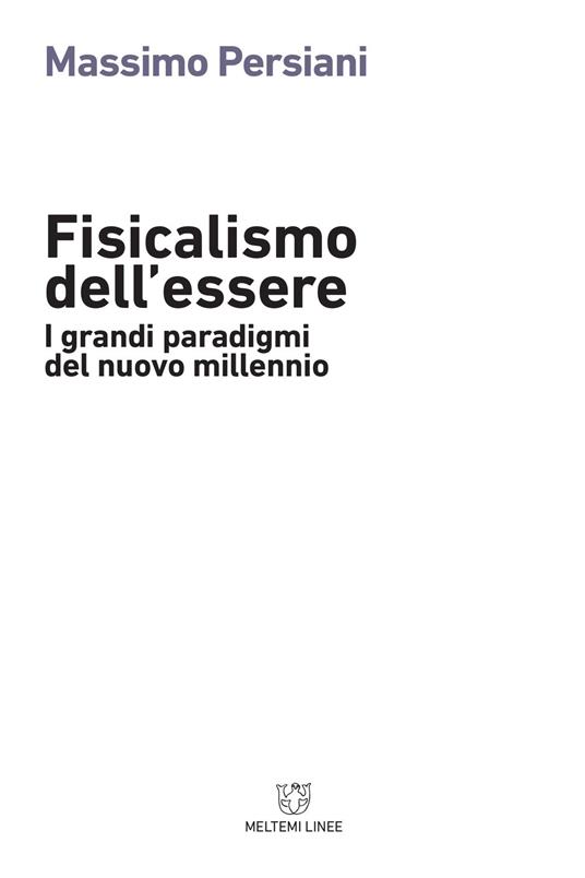 Fisicalismo dell'essere. I grandi paradigmi del nuovo millennio - Massimo Persiani - copertina