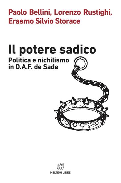 Il potere sadico. Politica e nichilismo in D.A.F. de Sade - Paolo Bellini,Lorenzo Rustighi,Erasmo Silvio Storace - copertina