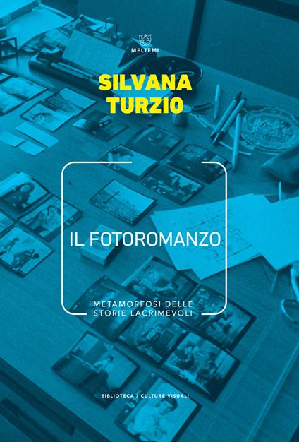 Il fotoromanzo. Metamorfosi delle storie lacrimevoli - Silvana Turzio - copertina