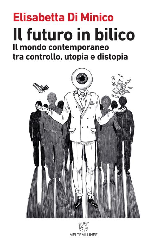 Il futuro in bilico. Il mondo contemporaneo tra controllo, utopia e distopia - Elisabetta Di Minico - copertina