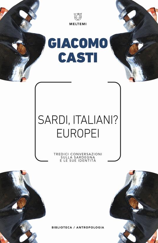Sardi, italiani? Europei. Tredici conversazioni sulla Sardegna e le sue identità - Giacomo Casti - copertina