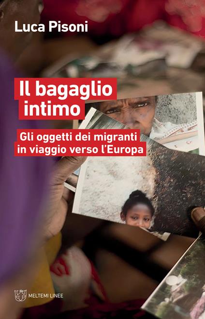 Il bagaglio intimo. Gli oggetti dei migranti in viaggio verso l'Europa - Luca Pisoni - copertina