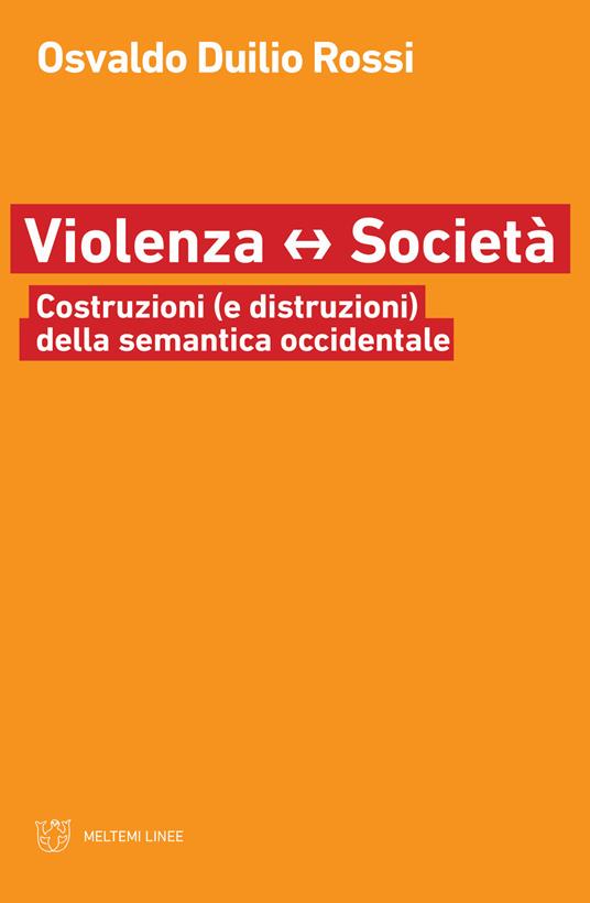 Violenza e società. Costruzioni (e distruzioni) della semantica occidentale - Osvaldo Duilio Rossi - copertina