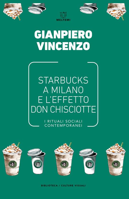 Starbucks a Milano e l'effetto don Chisciotte. I rituali sociali contemporanei - Gianpiero Vincenzo - copertina