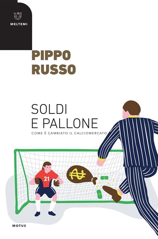 Soldi e pallone. Come è cambiato il calciomercato - Pippo Russo - ebook