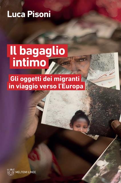 Il bagaglio intimo. Gli oggetti dei migranti in viaggio verso l'Europa - Luca Pisoni - ebook