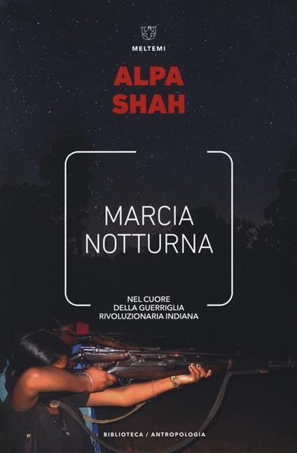 Marcia notturna. Nel cuore della guerriglia rivoluzionaria indiana - Alpa Shah - copertina