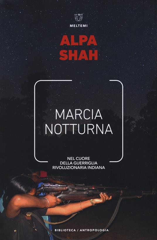 Marcia notturna. Nel cuore della guerriglia rivoluzionaria indiana - Alpa Shah - copertina