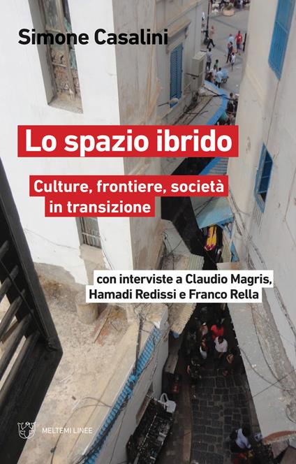Lo spazio ibrido. Culture, frontiere, società in transizione - Simone Casalini,Claudio Magris,Hamadi Redissi - copertina