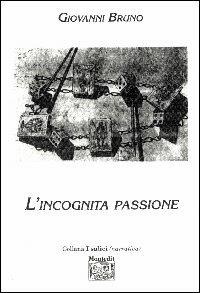 L' incognita passione - Giovanni Bruno - copertina