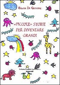 Piccole storie per diventare grandi - Silvia Di Giovine - copertina