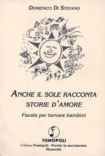 Anche il sole racconta storie d'amore. Favole per tornare bambini