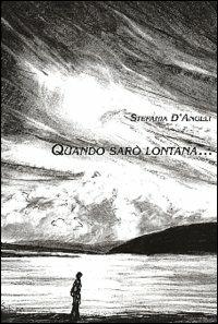 Quando sarò lontana - Stefania D'Angeli - copertina