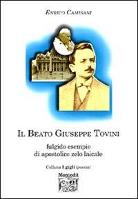 Il beato Giuseppe Tovini. Fulgido esempio di apostolico zelo laicale - Enrico Camisani - copertina