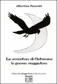 Le avventure di Saturnino lo gnomo viaggiatore - Albertina Fancetti - copertina