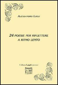 Ventiquattro poesie per riflettere a ritmo lento - Alessandro Lugli - copertina